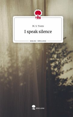 I speak silence. Life is a Story - story.one - Tosto, M. S.