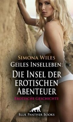 Geiles Inselleben: Die Insel der erotischen Abenteuer   Erotische Geschichte + 1 weitere Geschichte - Wiles, Simona;Sanders, Jasmine