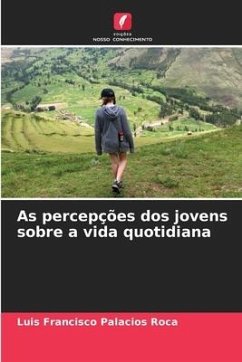 As percepções dos jovens sobre a vida quotidiana - Palacios Roca, Luis Francisco