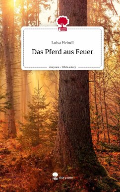 Das Pferd aus Feuer. Life is a Story - story.one - Heindl, Luisa