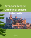 Stone and Legacy: Chronicle of Building Ardencastle (eBook, ePUB)