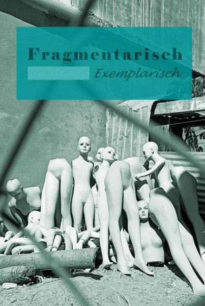 Fragmentarisch Exemplarisch (eBook, ePUB) Fragmentarisch Exemplarisch (eBook, ePUB)
