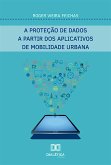 A proteção de dados a partir dos aplicativos de mobilidade urbana (eBook, ePUB) A proteção de dados a partir dos aplicativos de mobilidade urbana (eBook, ePUB)