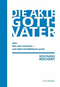 Die Akte Gottväter oder Wie man revoluzzt - und dabei Scheißhäuser putzt - Reichert, Wolfgang