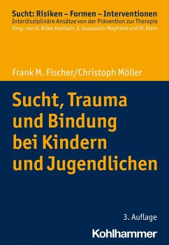 Sucht, Trauma und Bindung bei Kindern und Jugendlichen - Fischer, Frank M.;Möller, Christoph