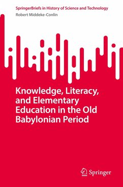 Knowledge, Literacy, and Elementary Education in the Old Babylonian Period - Middeke-Conlin, Robert
