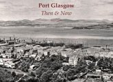 Port Glasgow Then & Now Port Glasgow Then & Now