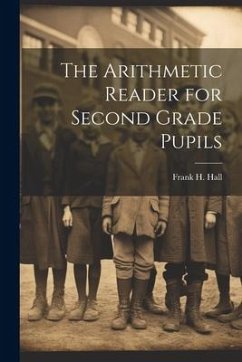 The Arithmetic Reader for Second Grade Pupils - Hall, Frank H.