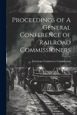 Proceedings of A General Conference of Railroad Commissioners