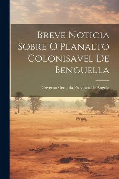 Breve Noticia Sobre O Planalto Colonisavel de Benguella - Geral Da Provincia De Angola, Governo