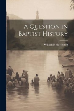 A Question in Baptist History - Whitsitt, William Heth