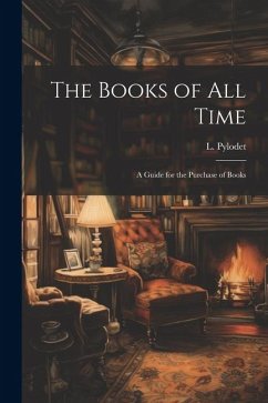 The Books of All Time: A Guide for the Purchase of Books - Pylodet, L.