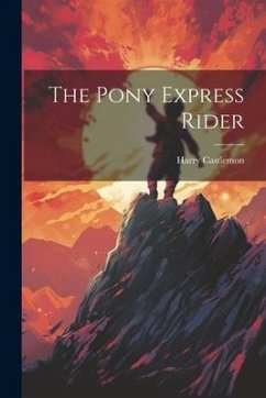 The Pony Express Rider - Castlemon, Harry