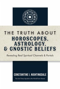 The Truth About Horoscopes, Astrology, & Gnostic Beliefs - Nightingdale, Constantine I.