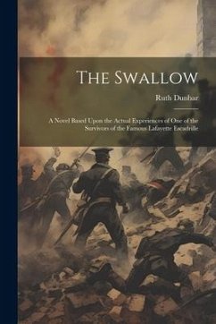 The Swallow; a Novel Based Upon the Actual Experiences of one of the Survivors of the Famous Lafayette Escadrille - Dunbar, Ruth