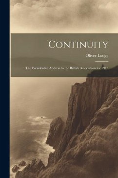 Continuity: The Presidential Address to the British Association for 1913 - Lodge, Oliver