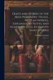 Traits and Stories of the Irish Peasantry. 7th ed., With an Introd., Explanatory Notes, and Numerous Illus. by Harvey [and Others]: 1