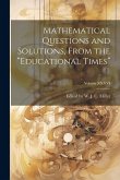 Mathematical Questions and Solutions, From the &quote;Educational Times&quote;; Volume XXXVI