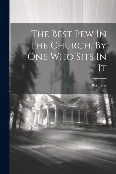 The Best Pew In The Church, By One Who Sits In It