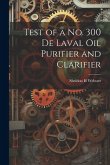 Test of a no. 300 De Laval oil Purifier and Clarifier