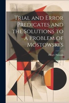 Trial and Error Predicates and the Solutions to a Problem of Mostowski's - Putnam, Hilary