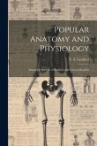 Popular Anatomy and Physiology: Adapted to the use of Students and General Readers