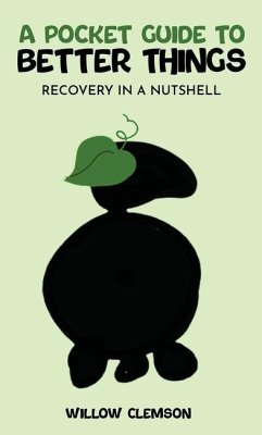 A Pocket Guide to Better Things: Recovery in a Nutshell - Clemson, Willow