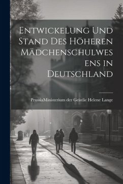 Entwickelung und Stand des Höheren Mädchenschulwesens in Deutschland - Lange, Prussia (Germany) Ministerium