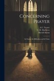 Concerning Prayer: Its Nature, Its Difficulties and Its Value