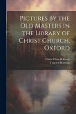 Pictures by the Old Masters in the Library of Christ Church, Oxford