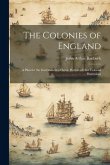 The Colonies of England: A Plan for the Government of Some Portion of Our Colonial Possessions