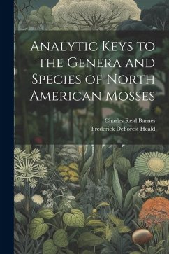 Analytic Keys to the Genera and Species of North American Mosses - Barnes, Charles Reid; Heald, Frederick Deforest