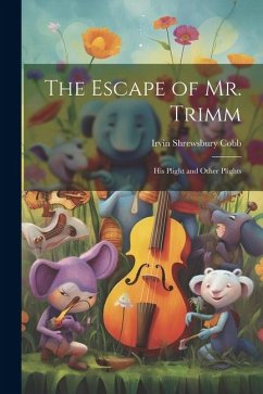 The Escape of Mr. Trimm: His Plight and Other Plights - Cobb, Irvin Shrewsbury