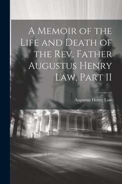 A Memoir of the Life and Death of the Rev. Father Augustus Henry Law, Part II - Law, Augustus Henry