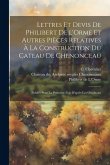 Lettres et devis de Philibert de l'Orme et autres pièces relatives à la construction du cateau de Chenonceau; publiés pour la première fois d'après le