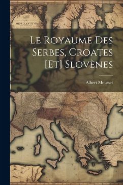 Le Royaume des Serbes, Croates [et] Slovènes - Mousset, Albert