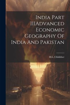 India Part IIIAdvanced Economic Geography Of India And Pakistan - Chhibber, Hl