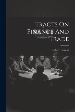 Tracts On Finance And Trade - Torrens, Robert