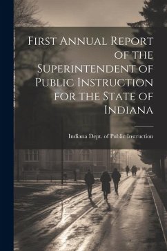 First Annual Report of the Superintendent of Public Instruction for the State of Indiana - Dept of Public Instruction, Indiana