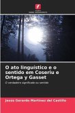 O ato linguístico e o sentido em Coseriu e Ortega y Gasset