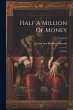 Half A Million Of Money: A Novel;... - Bild 1