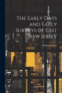 The Early Days and Early Surveys of East New Jersey - Roome, William