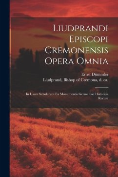 Liudprandi episcopi Cremonensis Opera omnia: In usum scholarum ex Monumentis Germaniae historicis recusa - Dümmler, Ernst