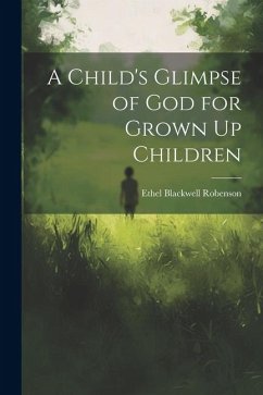 A Child's Glimpse of God for Grown Up Children - Robenson, Ethel Blackwell