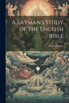 A Layman's Study of the English Bible - Bowen, Francis