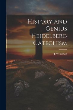 History and Genius Heidelberg Gatechism - Newin, J. W.