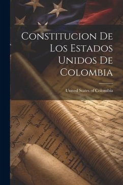 Constitucion de los Estados Unidos de Colombia - States of Colombia, United