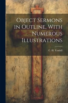 Object Sermons in Outline, With Numerous Illustrations - Tyndall, C. H.