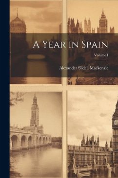 A Year in Spain; Volume I - Mackenzie, Alexander Slidell
