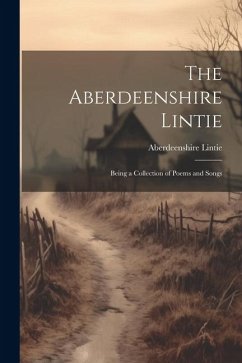 The Aberdeenshire Lintie: Being a Collection of Poems and Songs - Lintie, Aberdeenshire